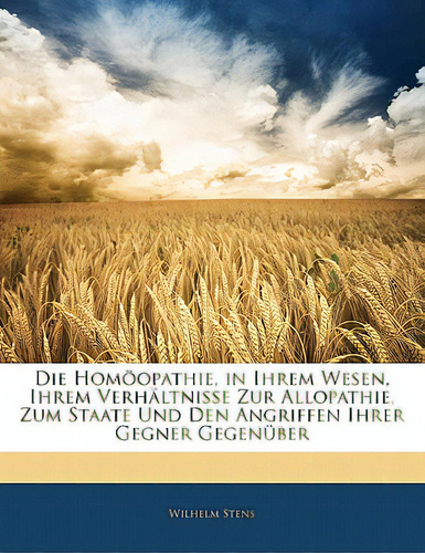 Die Homoopathie, In Ihrem Wesen, Ihrem Verhaltnisse Zur Allopathie, Zum Staate Und Den Angriffen ..., De Stens, Wilhelm. Editorial Nabu Pr, Tapa Blanda En Inglés