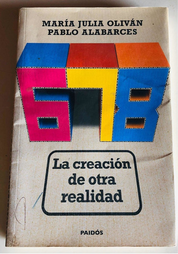 Libro: 678 La Creación De Otra Realidad. Olivan/ Alabarces.