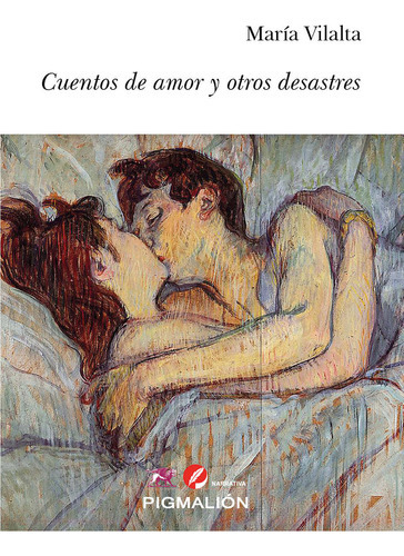 Cuentos De Amor Y Otros Desastres, De Vilalta, María. Editorial Pigmalion, Tapa Blanda En Español