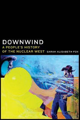 Libro Downwind : A People's History Of The Nuclear West -...