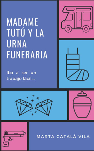 Libro: Madame Tutú Y La Urna Funeraria (spanish Edition)
