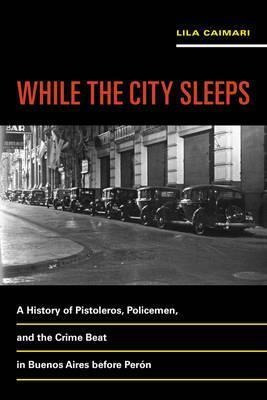 While The City Sleeps : A History Of Pistoleros, Policeme...