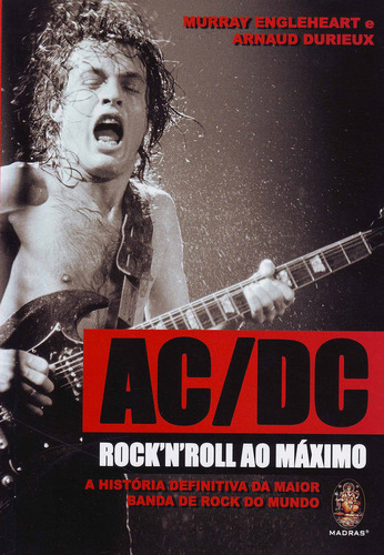 Livro AC/DC rock'n'roll ao máximo: A história definitiva da maior banda de rock do mundo, de Murray Engleheart e Arnaud Durieux. Editora Madras, capa mole em português