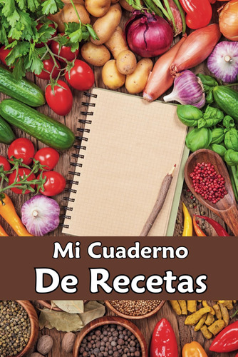 Mi Cuaderno De Recetas: Recetario De Cocina En Blanco Para E