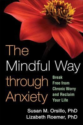 The Mindful Way Through Anxiety - Susan M. Orsillo (paper...