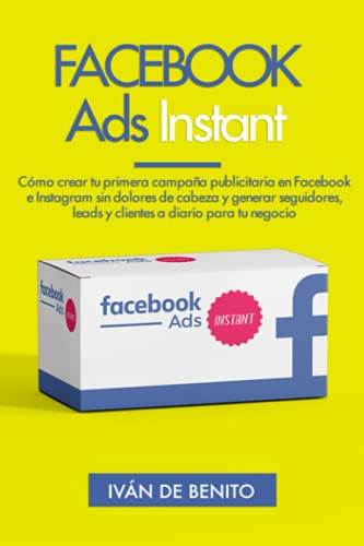 Facebook Ads Instant: El Paso A Paso Para Crear Campanas Ren