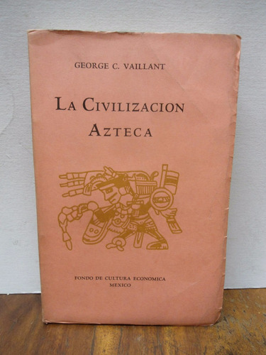 George Vaillant  La Civilización Azteca  Ilustrado