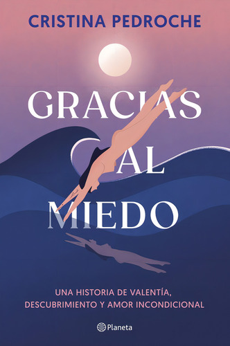 Gracias Al Miedo: Una Historia De Valentía, Descubrimiento Y Amor Incondicional, De Cristina Pedroche., Vol. 0. Editorial Editorial Planeta, Tapa Blanda, Edición 0 En Español, 2024