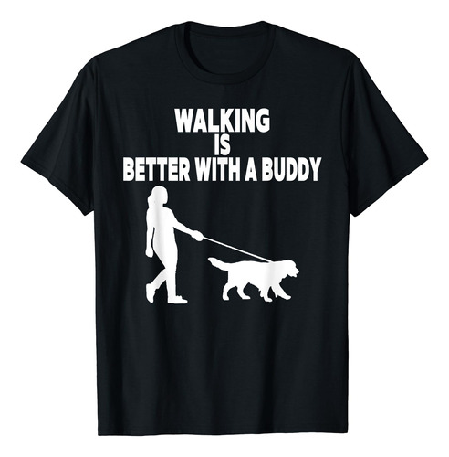 Funny Walking Is Better With A Buddy Pet Owner - Camiseta De