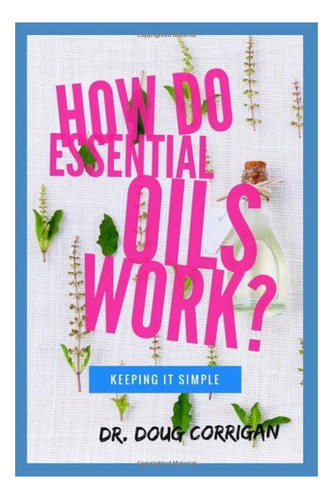 Libro: How Do Essential Oils Work?: Keeping It Simple