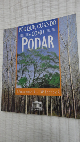 Por Que, Cuando Y Como Podar- Gustave L. Wittrock- El Ateneo