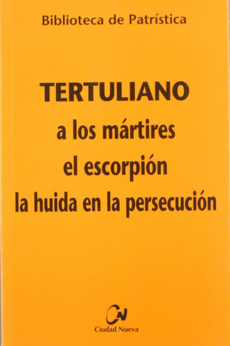 A Los Mãâ¡rtires - El Escorpiãâ³n - La Huida En La Persecuciãâ³n, De Tertuliano. Editorial Editorial Ciudad Nueva, Tapa Blanda En Español