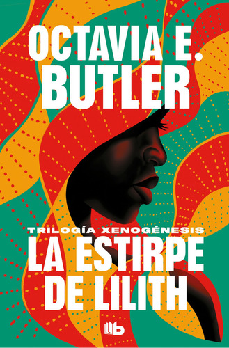 Trilogía Xenogénesis 1: La estirpe de Lilith, de Octavia E. Butler. Serie Xenogenesis, vol. 1.0. Editorial B de Bolsillo, tapa blanda, edición 1.0 en español, 2023