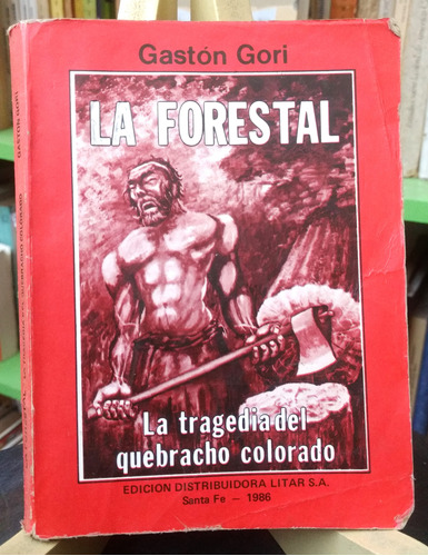 La Forestal  La Tragedia Del Quebracho Colorado  Gastón Gori