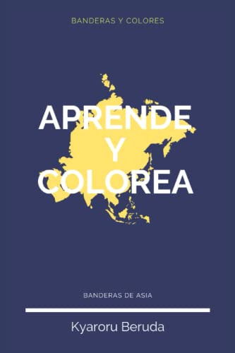 Aprende Y Colorea: Banderas Asia: -mi Atlas De Banderas Del