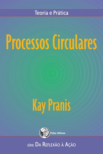 Processos circulares, de Pranis, Kay. Editora Associação Palas Athena do Brasil, capa mole em português, 2010