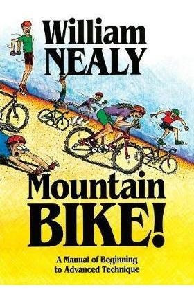 Mountain Bike! : A Manual Of Beginning To Advanced Technique
