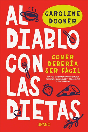 AL DIABLO CON LAS DIETAS, de CAROLINE DOONER. Editorial URANO, tapa blanda en español