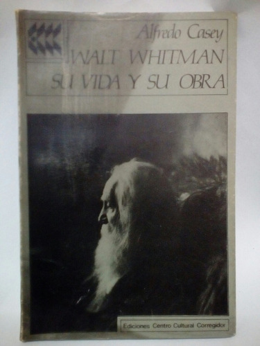 Walt Whitman Su Vida Y Su Obra De Alfredo Casey