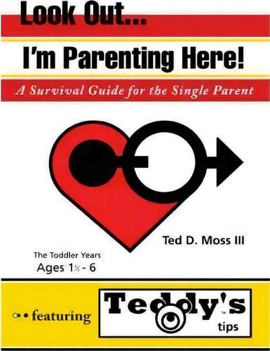 Look Out, I'm Parenting Here, De Iii Ted D Moss. Editorial Iuniverse, Tapa Blanda En Inglés