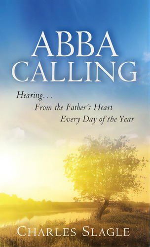 Abba Calling: Hearing From The Father's Heart Everyday Of The Year, De Slagle, Charles. Editorial Destiny Image Inc, Tapa Blanda En Inglés