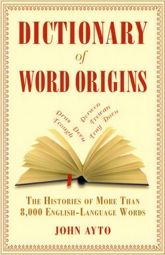 Dictionary Of Word Origins : The Histories Of More Than 8,000 English-language Words, De John Ayto. Editorial Skyhorse Publishing, Tapa Blanda En Inglés