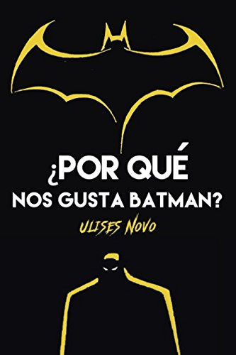 Libro :  Por Que Nos Gusta Batman? - Novo, Ulises
