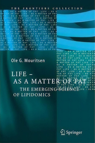Life - As A Matter Of Fat : The Emerging Science Of Lipidomics, De Ole G. Mouritsen. Editorial Springer-verlag Berlin And Heidelberg Gmbh & Co. Kg, Tapa Blanda En Inglés