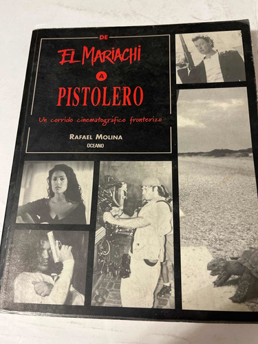 De El Mariachi A Pistolero. Rafael Molina. Océano. 1995.