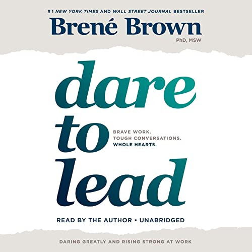 Dare To Lead: Brave Work. Tough Conversations. Whole Hearts.