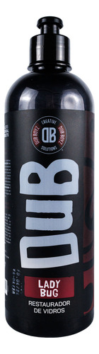 Lady Bug 500ml Restaurador Cristalizador De Vidros Dub Boyz