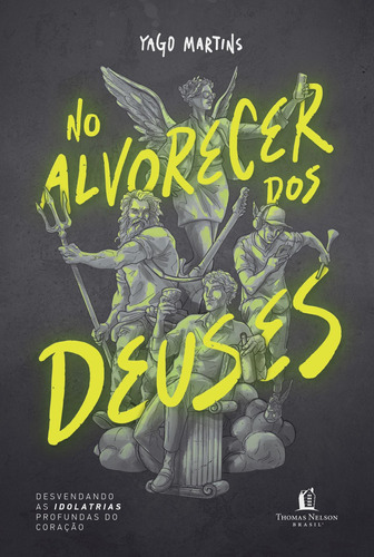 No alvorecer dos Deuses: Desvendando as idolatrias profundas do coração, de Martins, Yago. Vida Melhor Editora S.A, capa mole em português, 2020