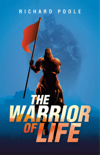 The Warrior Of Life, De Poole, Richard. Editorial Iuniverse Inc, Tapa Blanda En Inglés