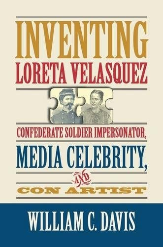 Inventing Loreta Velasquez: Confederate Soldier Impe