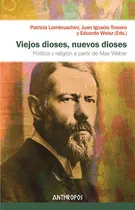 Comprar Viejos Dioses, Nuevos Dioses. Política Y Religión A Partir De Max Weber, De Lambruschini, Patricia. Editorial Anthropos En Español