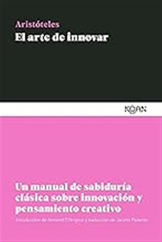 El Arte De Innovar (2ª Ed.): Un Manual De Sabiduría Clásica 