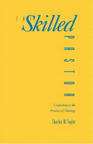 Skilled Pastor : Counselling As The Practice Of Theology, De Charles W. Taylor. Editorial Augsburg Fortress, Tapa Blanda En Inglés