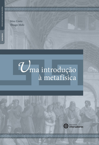 Uma introdução à metafísica, de Costa, Max William Alexandre. Série Estudos de Filosofia Editorial Editora Intersaberes Ltda., capa mole em português, 2015