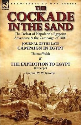 The Cockade In The Sand : The Defeat Of Napoleon's Egypti...