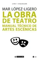 Comprar Obra De Teatro, La. Manual Tecnico De Artes Escenicas: Manual Técnico De Artes Escénicas, De Lopez-ligero, Mar., Vol. 1. Editorial Editorial Alegoria, Tapa Blanda En Español