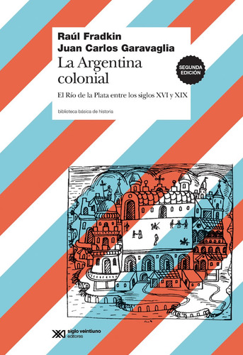 La Argentina Colonial, Fradkin, Ed. Sxxi