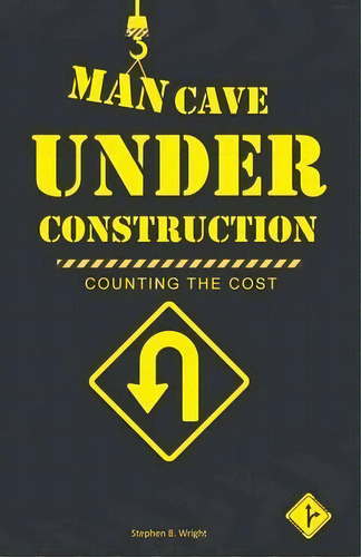 Man Cave Under Construction : Counting The Cost, De Stephen B Wright. Editorial Westbow Press, Tapa Blanda En Inglés