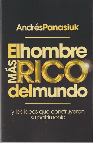 El Hombre Más Rico Del Mundo. Andrés Panasiuk