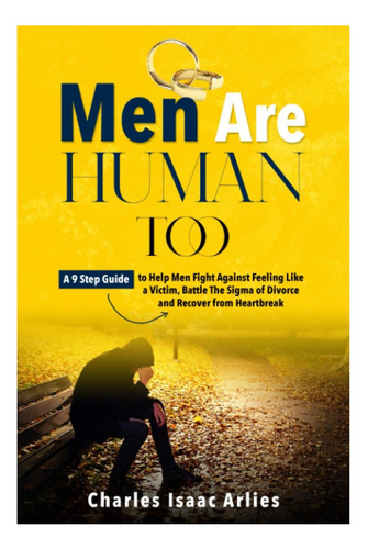 Livro: Men Are People Too: A 9 Step Guide To Help Men Fight Against Feeling Like A Victim, Battle The Stigma And Recover From Heartbreak