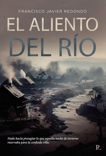 El Aliento Del Rio: No, de Redondo Díez, Francisco Javier., vol. 1. Editorial Punto Rojo Libros S.L., tapa pasta blanda, edición 1 en español, 2023