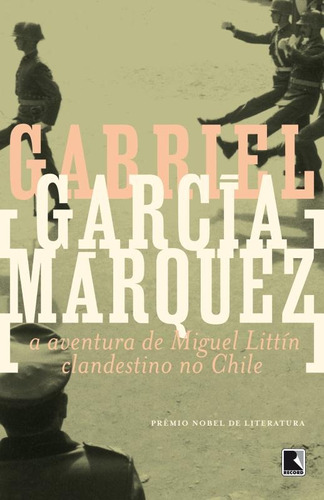 A aventura de Miguel Littín clandestino no Chile, de García Márquez, Gabriel. Editora Record Ltda., capa mole em português, 1988