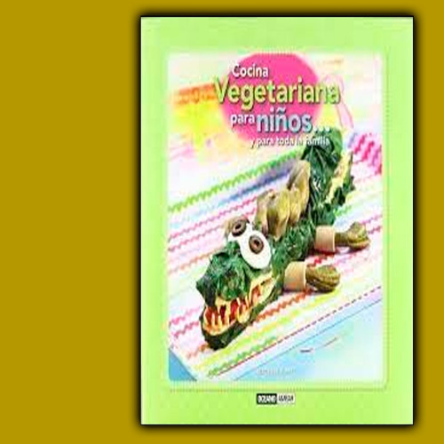 Cocina Vegetariana Para Niños Y Para Toda La Familia