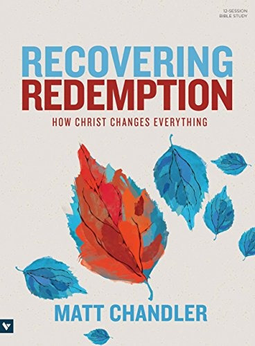 Recovering Redemption Bible Study Book How Christ Changes Ev