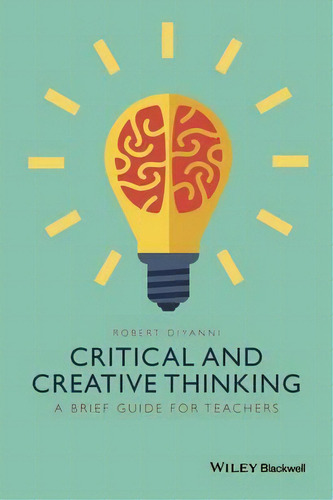 Critical And Creative Thinking, De Robert J. Diyanni. Editorial John Wiley Sons Inc, Tapa Blanda En Inglés