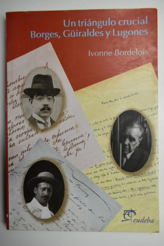 Un Triángulo Crucial. Borges, Güiraldes Y Lugones        C65